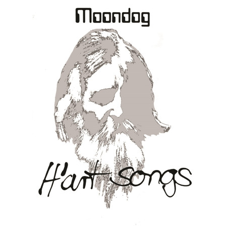 Moondog  H’Art Songs /// PRECOMMANDEZ-LE SORTIE LE 23 MAI 2025