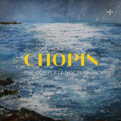 Frédéric Chopin Intégrale des Nocturnes Tom Hicks