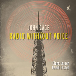 John Cage Radio With/Out Voice Calre Lesser David Lesser