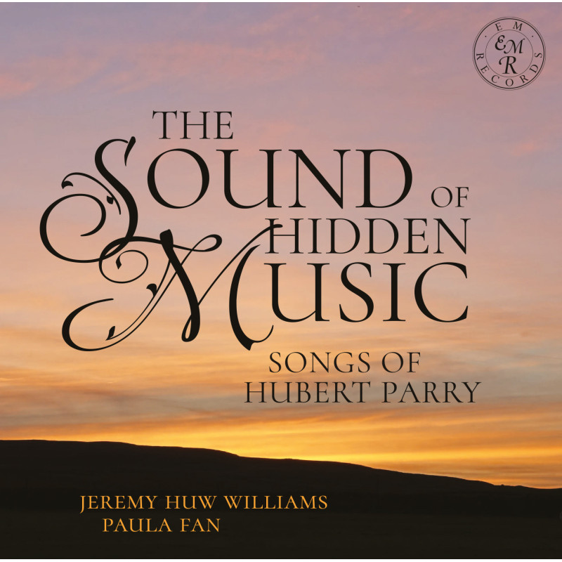 Hubert Parry Songs The Sound of Hiden Music Jeremy Huw Williams Paula Fan