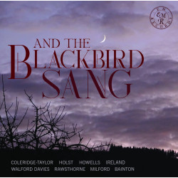 And The Blackbird sang Colleridge-Tayor, Host, Howells, Ireland Excalibur Voices