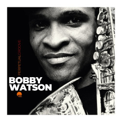 Bobby Watson Perpetual Groove