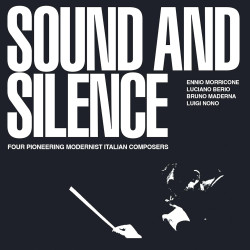 ENNIO MORRICONE LUCIANO BERIO BRUNO MADERNA/LUIGI NONO Sound And Silence  Four Pioneering Modernist Italian Composers