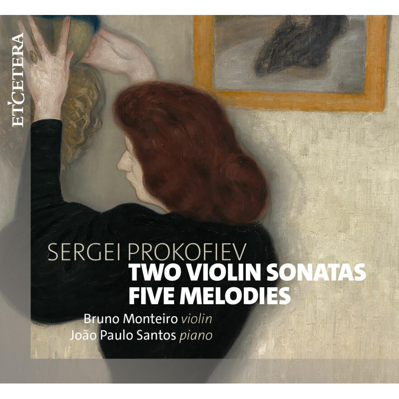 Serge Prokofiev 2 Sonates pour violon, 5 Mélodies Bruno Monteiro João Paulo Santos