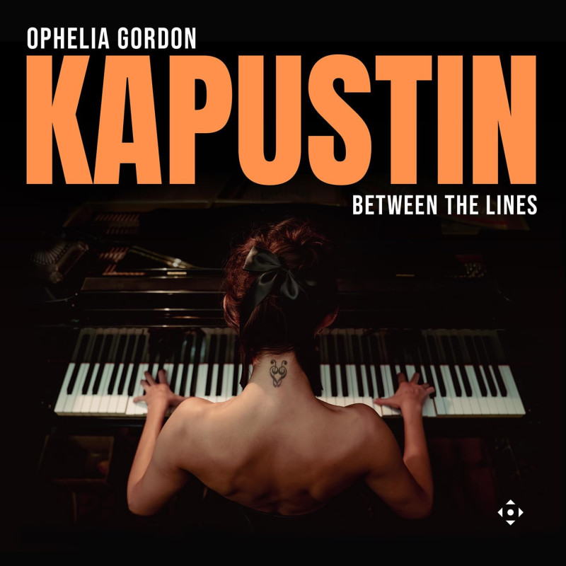 Nikolaï Kapustine Between the Lines, pièces pour piano Ophelia Gordon