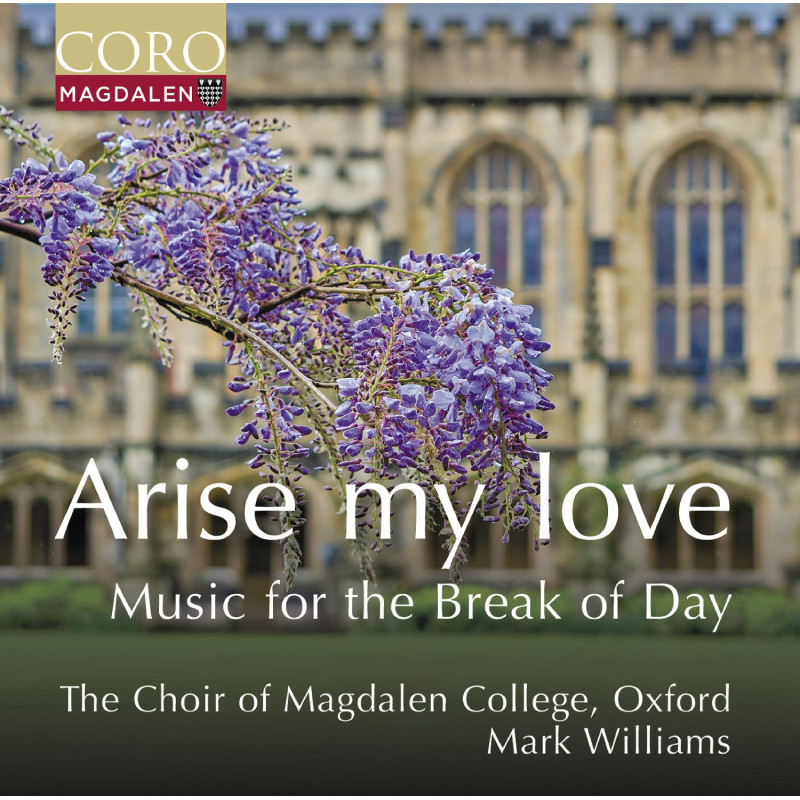 Arise my Love Musique pour le lever du soleil The Choir of Magdalen College, Oxford  Mark Williams