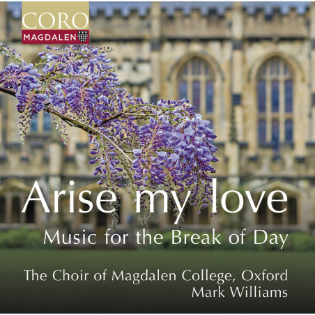 Arise my Love Musique pour le lever du soleil The Choir of Magdalen College, Oxford  Mark Williams