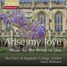 Arise my Love Musique pour le lever du soleil The Choir of Magdalen College, Oxford  Mark Williams