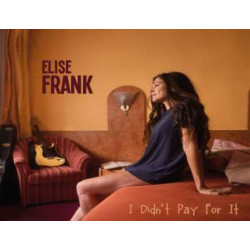 ELISE FRANK I Didn’t Pay For It