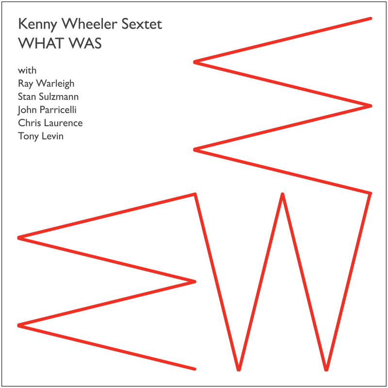 Kenny Wheeler Sextet What Was