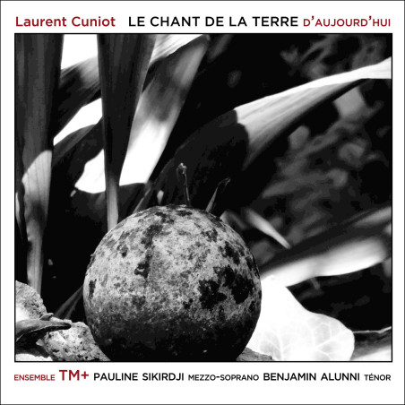 Laurent Cuniot (1957-) Le Chant de la terre d’aujourd’hui Pauline Sikirdji Benjamin Alunni