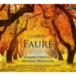 Gabriel Fauré  Œuvres pour violoncelle et piano Damien Ventula Nicolas Bringuier