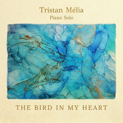 Tristan Mélia The Bird in my Heart