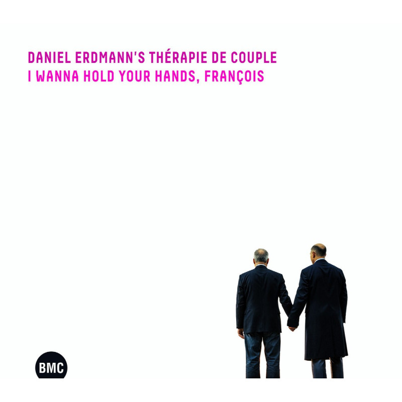 Daniel Erdmann’s Thérapie de Couple  I wan to hold you hand, François