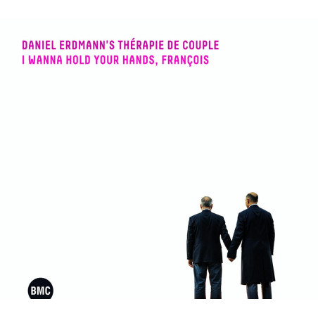 Daniel Erdmann’s Thérapie de Couple  I wan to hold you hand, François