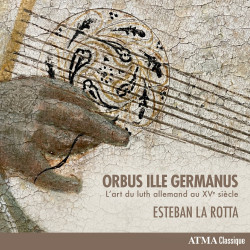 Orbus Ille Germanus L’art du luth allemand au XVème siècle Esteban La Rotta