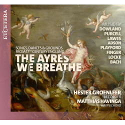 The Ayres we Breathe Dowland,Purcell Lawes Adson Playford Finger Locke Bach Hester Groenleer Mathias Havinga