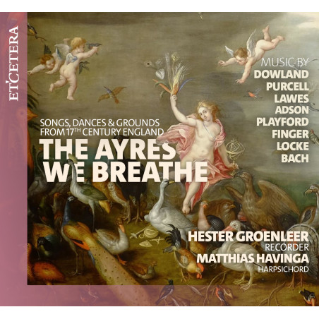 The Ayres we Breathe Dowland,Purcell Lawes Adson Playford Finger Locke Bach Hester Groenleer Mathias Havinga