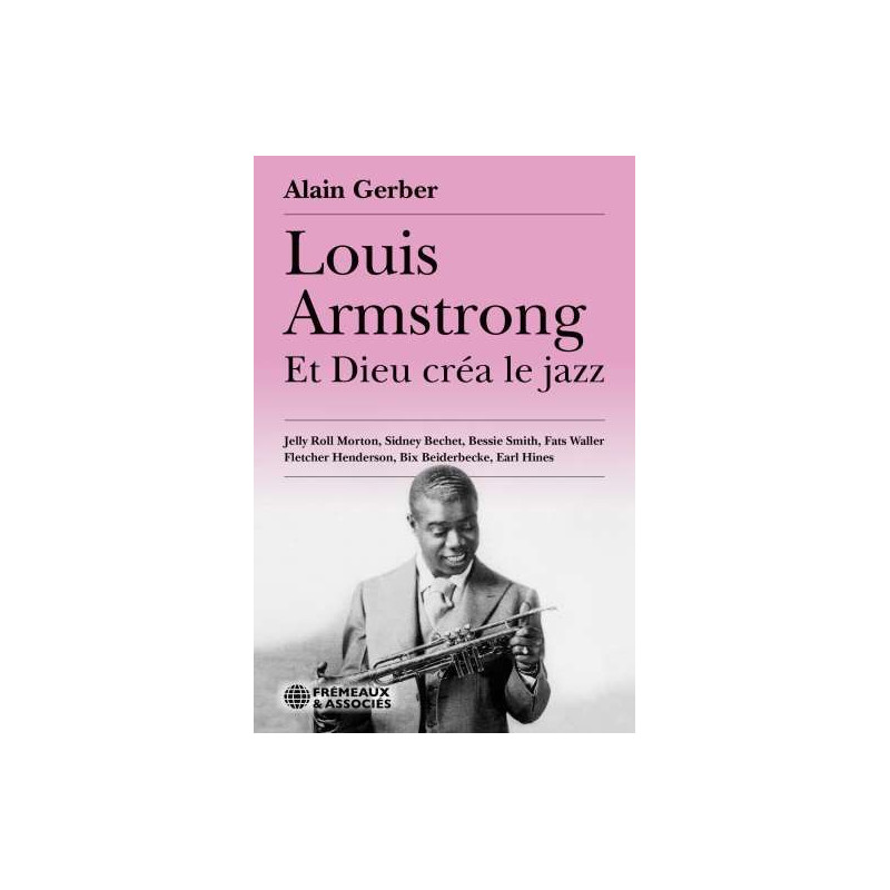 ALAIN GERBER Louis Armstrong Et Dieu Créa Le Jazz (livre)