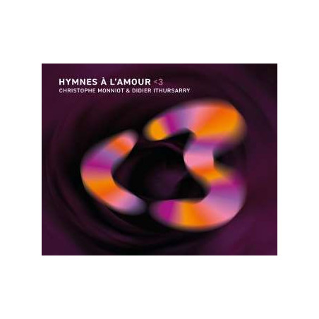 CHRISTOPHE MONNIOT DIDIER ITHURSARRY Hymnes A l’Amour