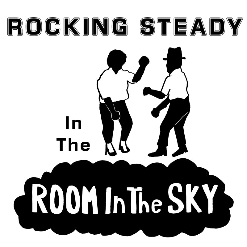 Roking Steady In the Room in the Sky