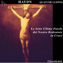 Joseph Haydn Le Sette Ultime Parole Les 7 dernières paroles du Christ Quatuor Ludwig
