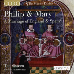 Philip & Mary Le mariage de l’Angleterre et l’Espagne The Sixteen