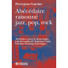 Abécédaire Raisonné Jazz, Pop, Rock Pierrejean Gaucher