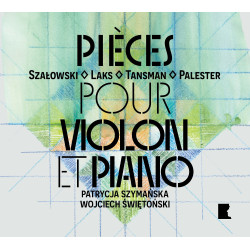 Szalowski, Laks, Tansman, Palester Pièces pour violon et piano Patrycja Szymańska Wojciech Świętoński