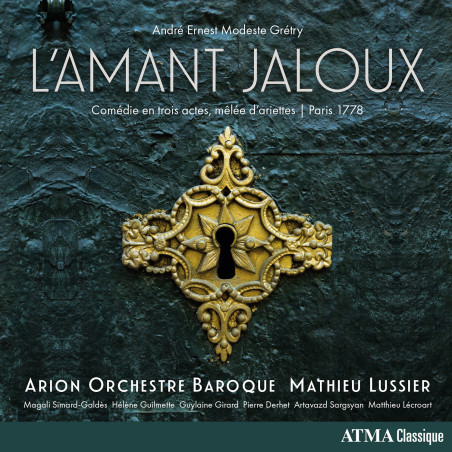 André Ernest Modeste Grétry L’Amant jaloux, opéra-comique Hélène Guilmette Mathieu Lussier