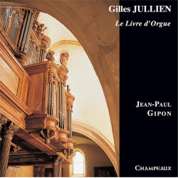 Gilles Jullien Intégrale du Livre d’orgue Jean-Paul Gipon