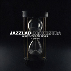 Jazzlab Orchestra Glissement du temps (Slip of Time) /// Parution le 28/08/2026
