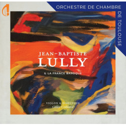 Jean-Baptiste Lully & la France baroque Orchestre de Chambre de Toulouse Gilles Colliard