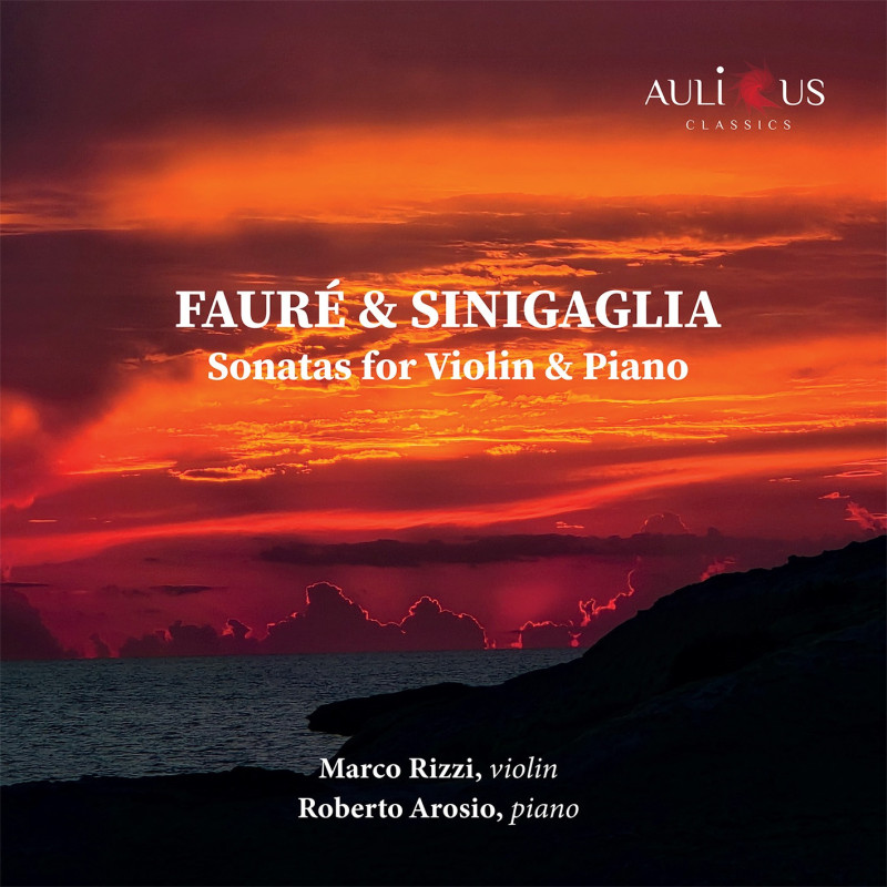 Fauré Sinigaglia Sonates pour violon Marco Rizzi Roberto Arosio