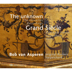 The unknown Grand Siècle Les enregistrements de Versailles Bob van Asperen